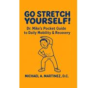 Go Stretch Yourself! Dr. Mike's Pocket Guide to Daily Mobility & Recovery