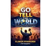 Go Tell the World: Practical Steps for Modern Evangelism