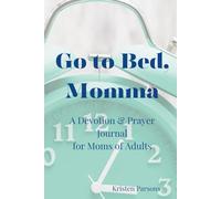 Go to Bed, Momma: A Devotion & Prayer Journal for Moms of Adults