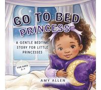 Go to Bed, Princess: A Gentle Bedtime Story for Little Princesses
