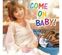 GO TO - COME ON BABY! - GO TO