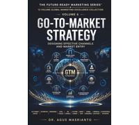 GO-TO-MARKET STRATEGY: Designing Effective Channels and Market Entry