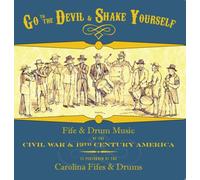 Go to the Devil & Shake Yourself: Fife & Drum Music of the Civil War & 19th-Century America