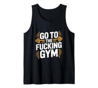 Go To The Fucking Gym Funny Bodybuilding Canotta