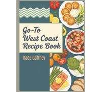 Go-To West Coast Recipe Book: The West Coast Cookbook with 232 Tasty Dishes