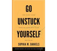 Go Unstuck Yourself: How to Get Going When the Going Gets Tough - Science Based Life Hacks to Build Momentum