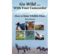 Go Wild With Your Camcorder: How to Make Widlife Films