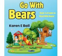 GO WITH BEARS: Book 3 Of Learn To Read With Bears