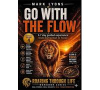 Go with the flow transformational workbook: A 7 day Guided experience from Distraction to Focus