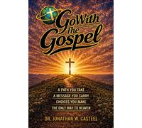 Go With The Gospel: A path you take, a message you carry, choices you make, the only way to Heaven.