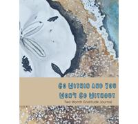 Go Within and You Won't Go Without: Two Months of Daily Gratitude - A Journal of Self-Discovery