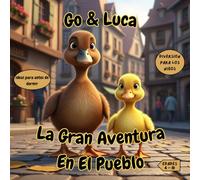 Go Y Luca La Gran Aventura En El Pueblo: De La Granja Al Pueblo Un Día Divertido