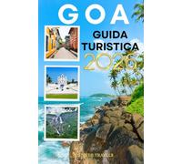GOA GUIDA TURISTICA 2026: Sole, sabbia e visite turistiche: elementi essenziali per esplorare uno dei migliori stati dell'India per i principianti