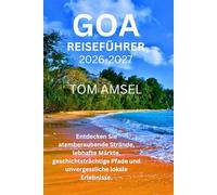 Goa Reiseführer 2026-2027: Entdecken Sie atemberaubende Strände, lebhafte Märkte, geschichtsträchtige Pfade und unvergessliche lokale Erlebnisse
