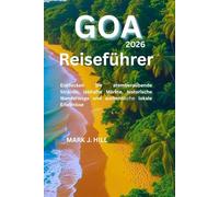 Goa Reiseführer 2026: Entdecken Sie atemberaubende Strände, lebhafte Märkte, historische Wanderwege und authentische lokale Erlebnisse
