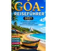GOA-REISEFÜHRER 2027: Der ultimative Insider-Guide zu Stränden, Kultur, Essen, Abenteuer und versteckten Juwelen
