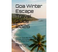 Goa Winter Escape Travel Guide 2026: Discover Goa’s Best Beaches, Yoga Retreats, and Hidden Gems for a Perfect Winter Break