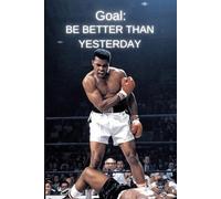 Goal: Be better than Yesterday (Notebook): Unstoppable Mindset: A Writing Journal with 100 Inspiring Quotes to Keep You Motivated Every Day