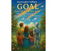 GOAL - God Of Altruistic Love: The Next Evolution Of AI And Humanity In Harmony