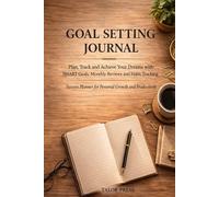 Goal Setting Journal: Plan Track and Achieve Your Dreams with SMART Goals Monthly Reviews and Habit Tracking | Success Planner for Personal Growth and Productivity