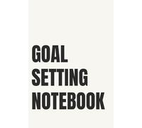Goal Setting Notebook: A Daily Notebook for Goals, Focus and Taking Action