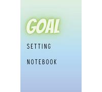 Goal Setting Notebook - Your Daily Companion for Achieving Success: Planner Notebook For Personal Goals, Blank Pages For Creative Planning