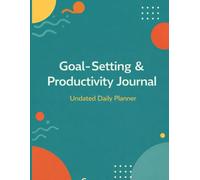 Goal-Setting & Productivity Journal Undated Daily Planner with Gratitude, Habit Tracker & Reflection: A Simple Daily System to Plan, Focus, Reflect, and Build Better Habits