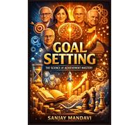 Goal Setting: The Science of Achievement Mastery: 11