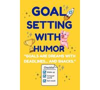 Goal Setting With Humor: GOALS ARE DREAMS WITH DEADLINES... AND SNACKS