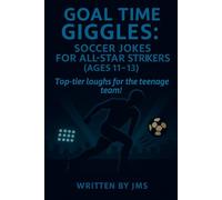 Goal Time Giggles: Soccer Jokes for All-Star Strikers (Ages 11-13): Clean, hilarious, and laugh-out-loud soccer jokes for kids, tweens, and preteens ... and young athletes! Age 11, 12, 13 teens