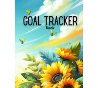 Goal Tracker Book: Step-by-Step Success: A Life and Business Goal Planner - Sunflower Cover Design