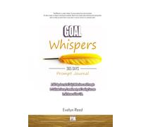 Goal Whispers: A 365 day Journal of Daily Reflections and Prompts to Cultivate Focus, Commitment, and Lasting Success in All Areas of Your Life