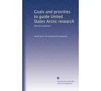 Goals and priorities to guide United States Arctic research: Biennial statement