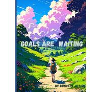 Goals are waiting- A Journey Journal for Dreamers, Doers, and Achievers.