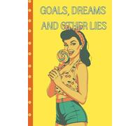 Goals, Dreams and Other Lies: A Notebook for Women Who Know How Life Really Works