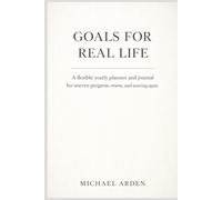 Goals for Real Life: A flexible yearly planner and journal for uneven progress, resets, and starting again