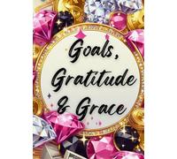 Goals, Gratitude, & Grace: Journal
