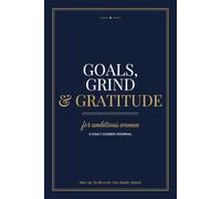 Goals, Grind & Gratitude: A Daily Guided Journal for Ambitious Women to Set Goals, Boost Productivity & Practice Gratitude | 120 Pages, 6x9