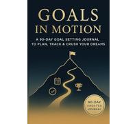 GOALS IN MOTION: A 90-DAY GOAL SETTING JOURNAL TO PLAN, TRACK & CRUSH YOUR DREAMS | 90 pages | 6x9 inches