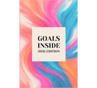 Goals Inside 2026: Goal Planner & Daily Productivity Planner to Stay Focused All Year: A step-by-step planning system designed to turn goals into daily action