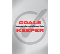 Goals Keeper: Tomorrow's Success Is Planned Today