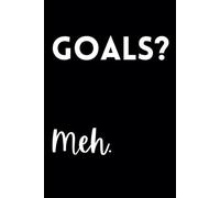 Goals? Meh.: Funny Lined Journal / Sarcastic, Motivational Slogan Notebook / Life sayings Notepad/ 6x9 / Gift for CoWorker, Boss, Friend, Family / For ... Birthday, Secret Santa or any Special Day
