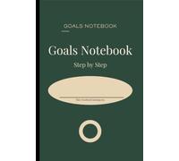 Goals Notebook: Step by Step: A Daily Goal Planner & Progress Journal | Set Goals, Build Better Habits, Track Success & Celebrate Every Win