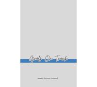 Goals on Track: Undated Weekly Planner with Habit Tracker & Goal Setting - Stay Organized, Measure Progress & Achieve Your Targets Every Week (8.5" x 5.5")