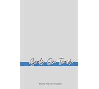 Goals on Track: Undated Weekly Planner with Habit Tracker & Goal Setting - Stay Organized, Measure Progress & Achieve Your Targets Every Week (8.5" x 5.5")