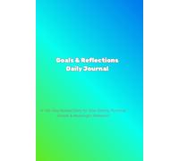 Goals & Reflections Daily Journal: A 100-Day Guided Diary for Goal Setting, Personal Growth & Meaningful Reflection
