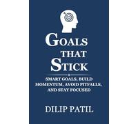 GOALS THAT STICK: SMART Goals, Build Momentum, Avoid Pitfalls, and Stay Focused
