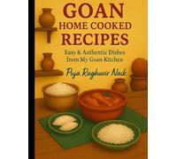 GOAN HOME COOKED RECIPES: Easy & Authentic Dishes from My Goan Kitchen