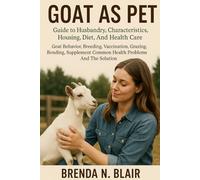 GOAT AS PET: Guide to Husbandry, Characteristics, Housing, Diet, And Health Care