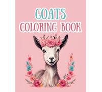 Goat Coloring Book: 40 Single Sided Colorable Pages, Some Goats With Crowns, Flowers, Fields, Porches, Adorable, Funny, Great for Kids, Teens and Adults